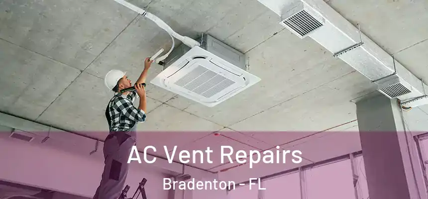  AC Vent Repairs Bradenton - FL