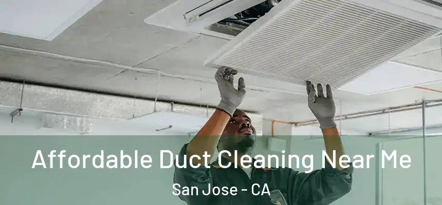 Affordable Duct Cleaning Near Me San Jose - CA
