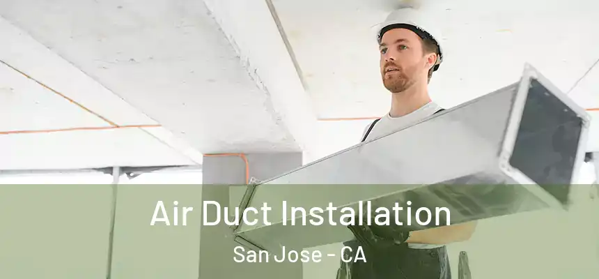 Air Duct Installation San Jose - CA