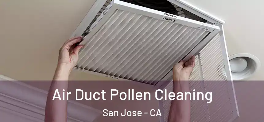 Air Duct Pollen Cleaning San Jose - CA