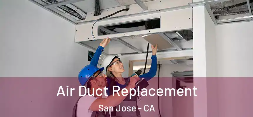 Air Duct Replacement San Jose - CA