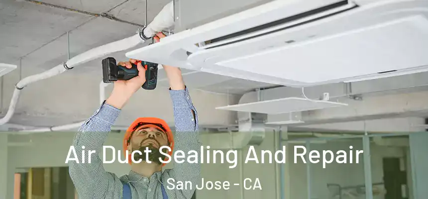 Air Duct Sealing And Repair San Jose - CA