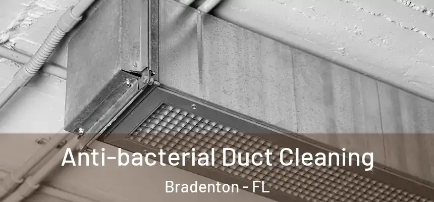 Anti-bacterial Duct Cleaning Bradenton - FL