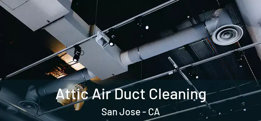 Attic Air Duct Cleaning San Jose - CA