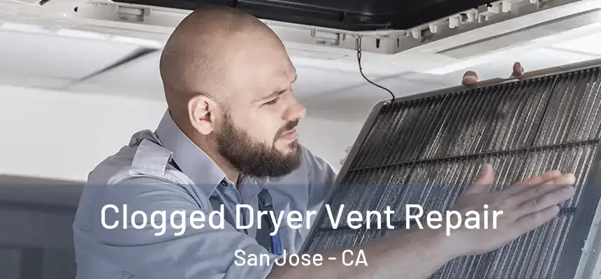  Clogged Dryer Vent Repair San Jose - CA