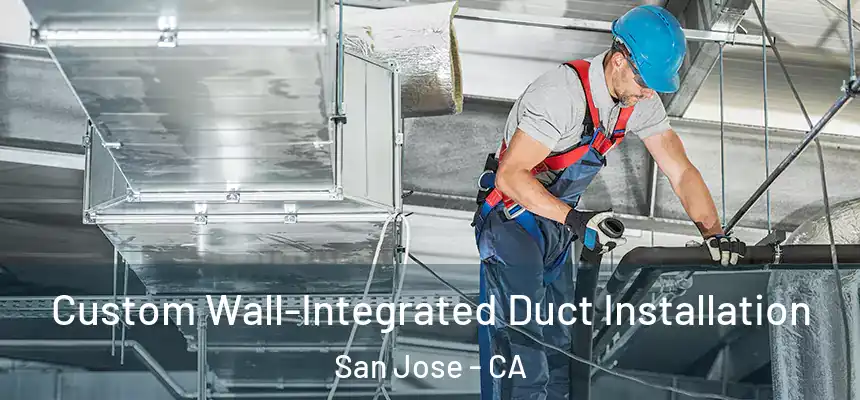  Custom Wall-Integrated Duct Installation San Jose - CA
