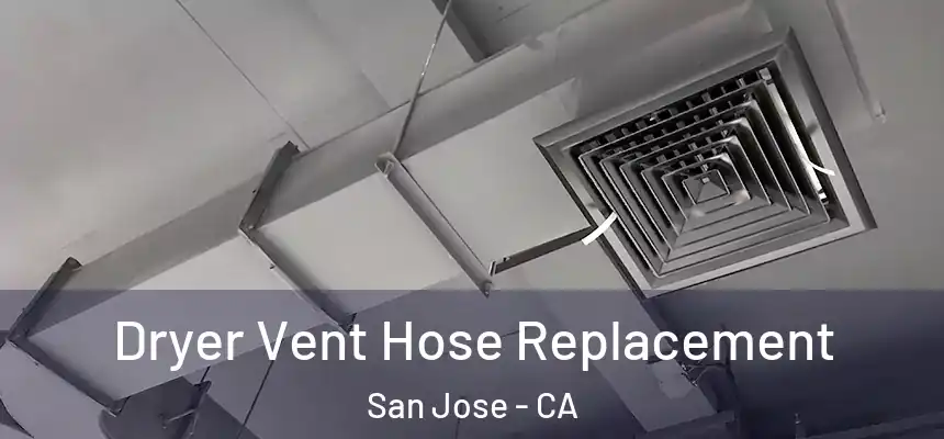  Dryer Vent Hose Replacement San Jose - CA
