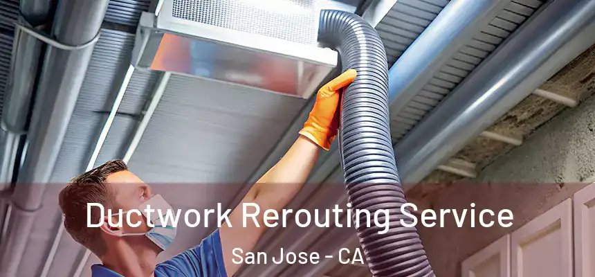 Ductwork Rerouting Service San Jose - CA