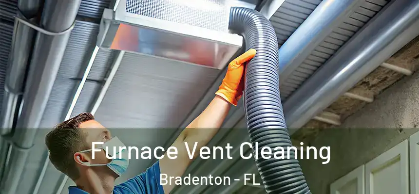 Furnace Vent Cleaning Bradenton - FL