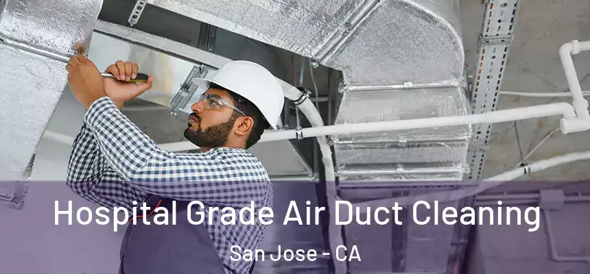  Hospital Grade Air Duct Cleaning San Jose - CA