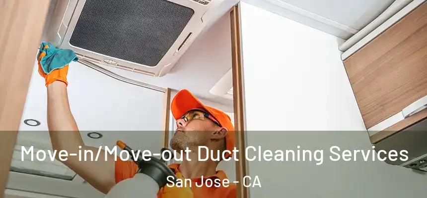 Move-in/Move-out Duct Cleaning Services San Jose - CA