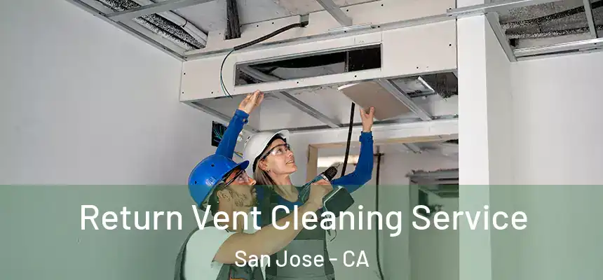 Return Vent Cleaning Service San Jose - CA