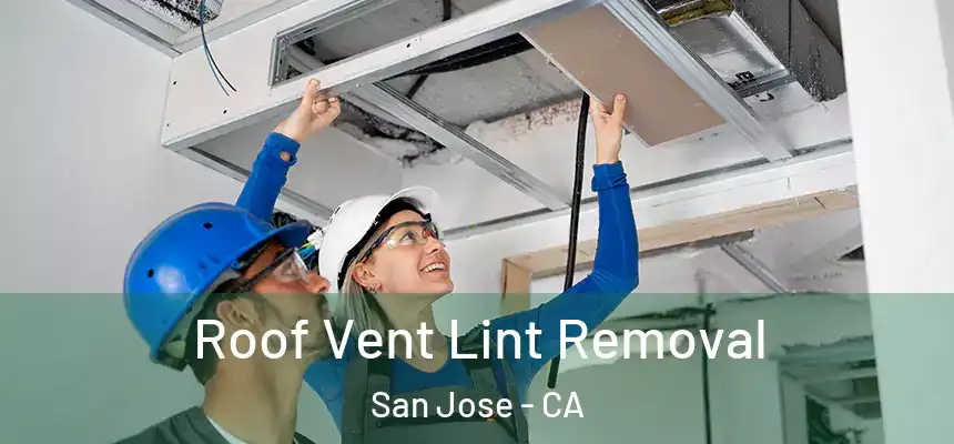  Roof Vent Lint Removal San Jose - CA