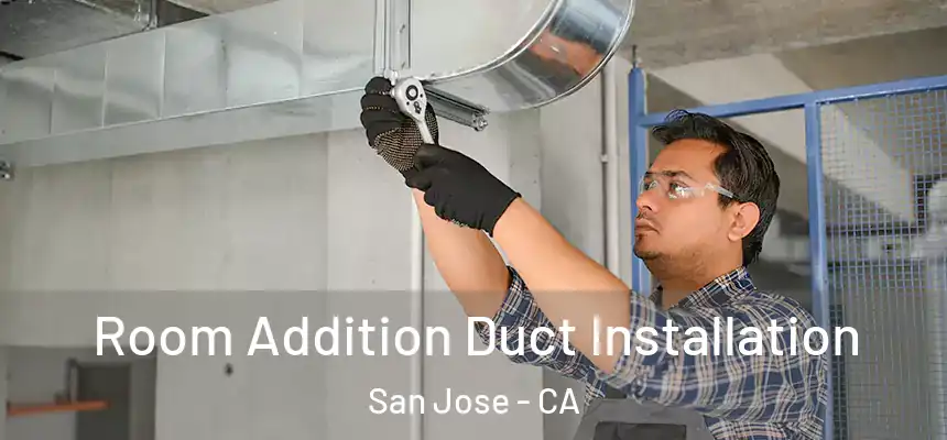 Room Addition Duct Installation San Jose - CA
