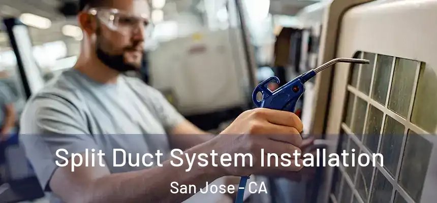 Split Duct System Installation San Jose - CA