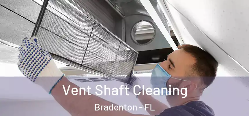 Vent Shaft Cleaning Bradenton - FL