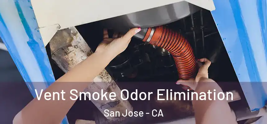  Vent Smoke Odor Elimination San Jose - CA