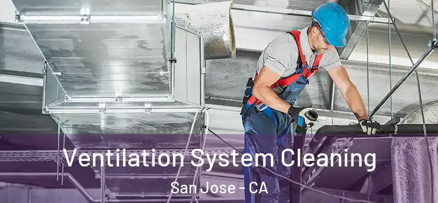 Ventilation System Cleaning San Jose - CA
